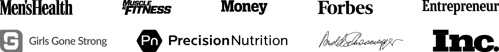 Featured in Men's Health, Muscle & Fitness, Money, Forbes, Entrepreneur, Girls Gone Strong, Precision Nutrition, and Inc.